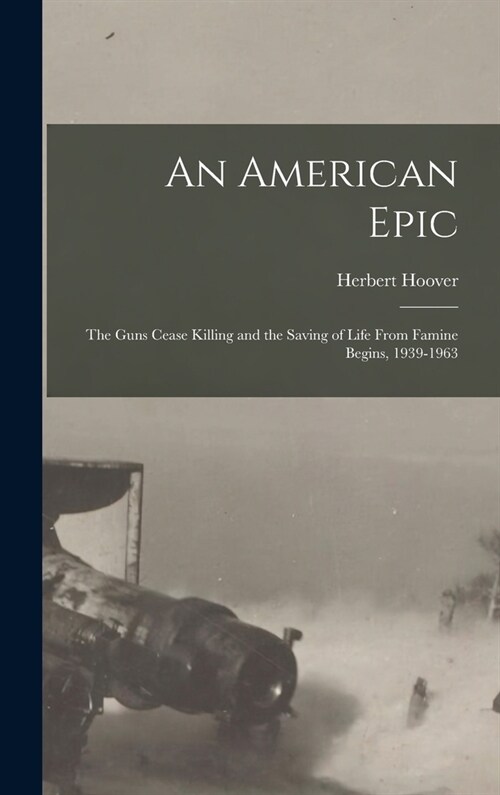 An American Epic: The Guns Cease Killing and the Saving of Life From Famine Begins, 1939-1963 (Hardcover)