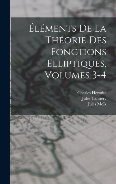 ??ents De La Th?rie Des Fonctions Elliptiques, Volumes 3-4 (Hardcover)