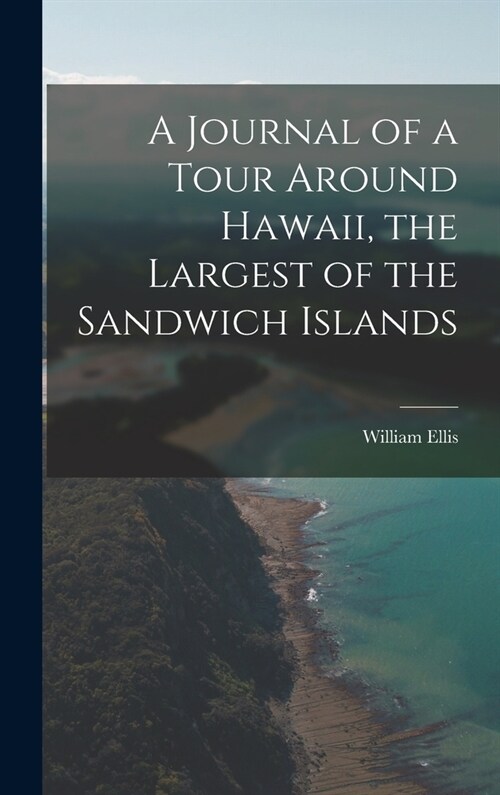 A Journal of a Tour Around Hawaii, the Largest of the Sandwich Islands (Hardcover)