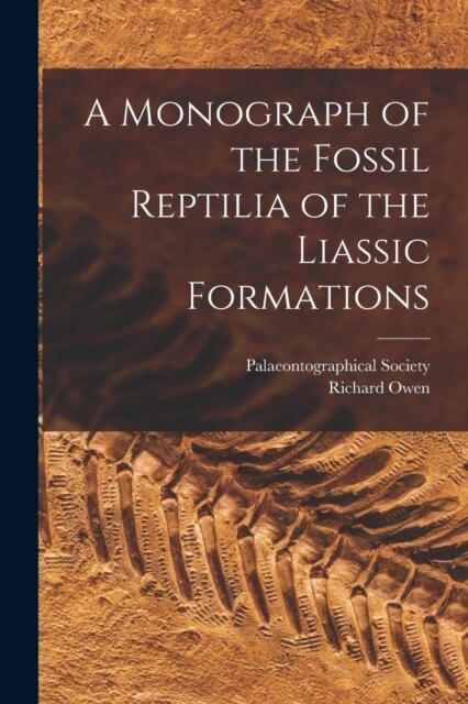 A Monograph of the Fossil Reptilia of the Liassic Formations (Paperback)