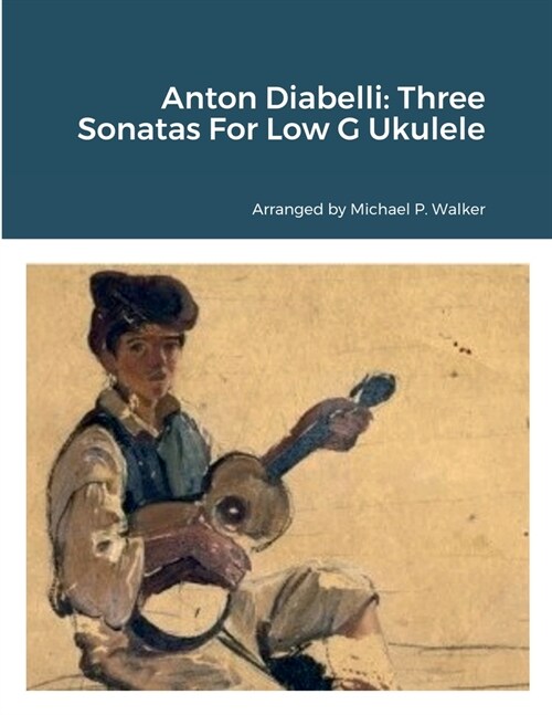 Anton Diabelli: Three Sonatas For Low G Ukulele (Paperback)