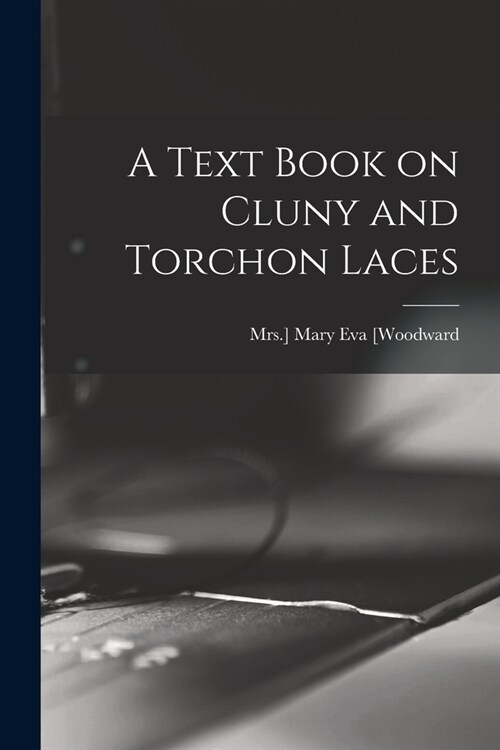 A Text Book on Cluny and Torchon Laces (Paperback)