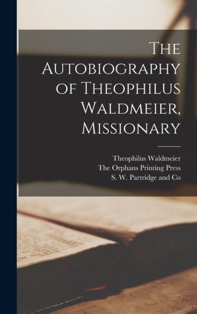 The Autobiography of Theophilus Waldmeier, Missionary (Hardcover)