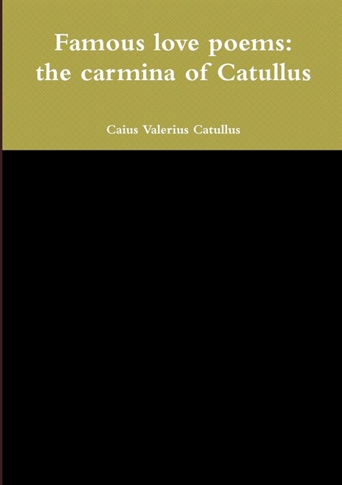 Famous love poems: the carmina of Catullus (Paperback)