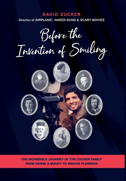 Before the Invention of Smiling: The Incredible Journey of the Zucker Family from Horse & Buggy to Indoor Plumbing (Hardcover)