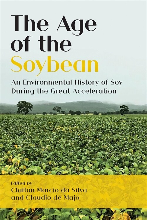 The Age of the Soybean: An Environmental History of Soy During the Great Acceleration (Paperback)