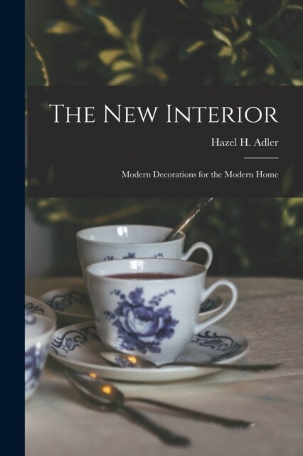 The New Interior: Modern Decorations for the Modern Home (Paperback)