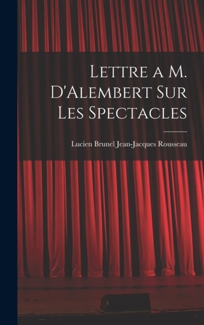 Lettre a M. DAlembert sur les Spectacles (Hardcover)