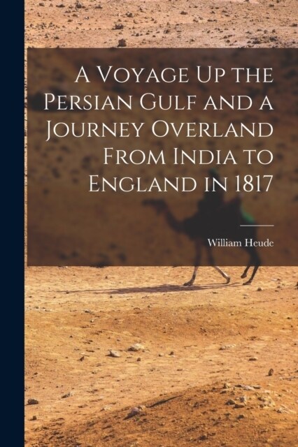 A Voyage Up the Persian Gulf and a Journey Overland From India to England in 1817 (Paperback)