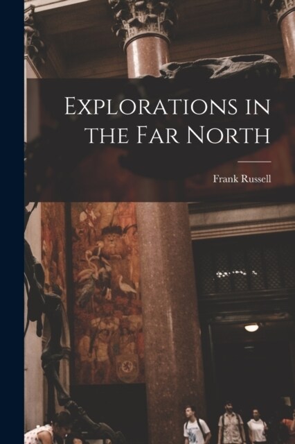 Explorations in the Far North (Paperback)