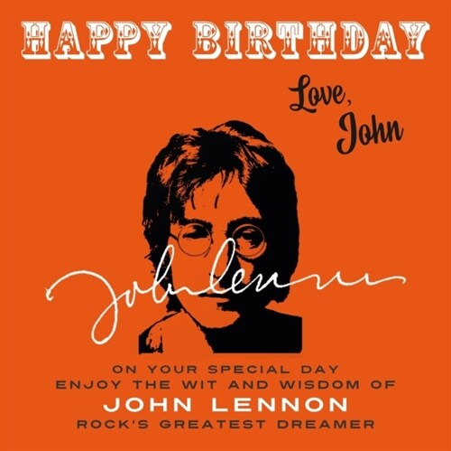 Happy Birthday-Love, John: On Your Special Day, Enjoy the Wit and Wisdom of John Lennon, Rocks Greatest Dreamer (Paperback)