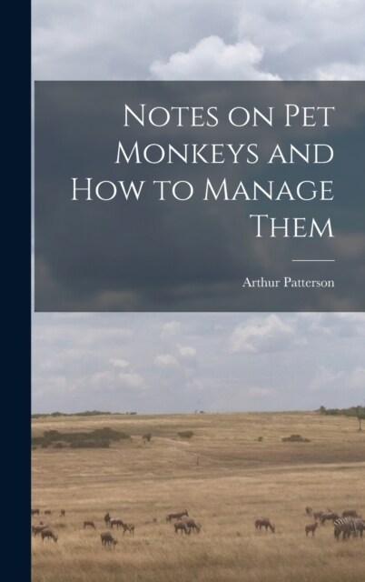 Notes on Pet Monkeys and how to Manage Them (Hardcover)