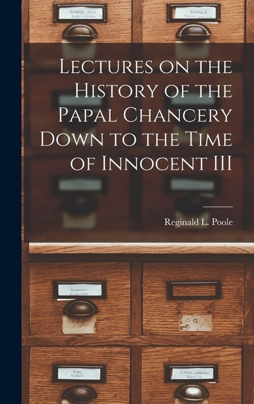 Lectures on the History of the Papal Chancery Down to the Time of Innocent III (Hardcover)