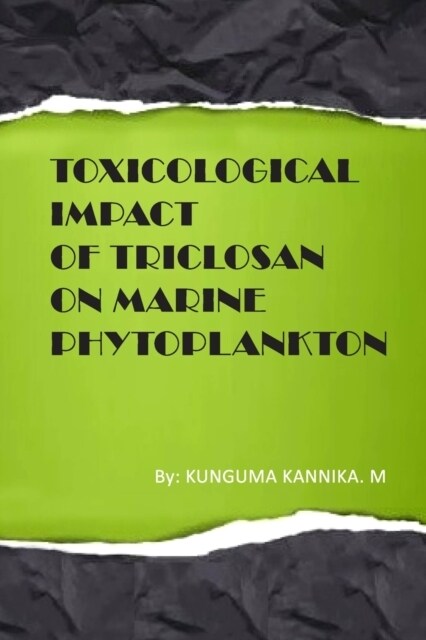 Toxicological Impact of Triclosan on Marine Phytoplankton (Paperback)