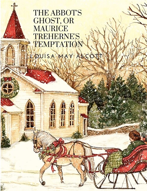 The Abbots Ghost, or Maurice Trehernes Temptation: A Christmas Story (Paperback)