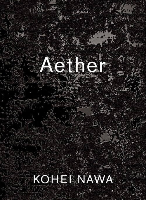 Kohei Nawa: Aether (Paperback)