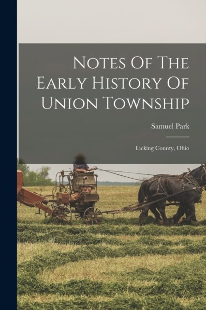 Notes Of The Early History Of Union Township: Licking County, Ohio (Paperback)