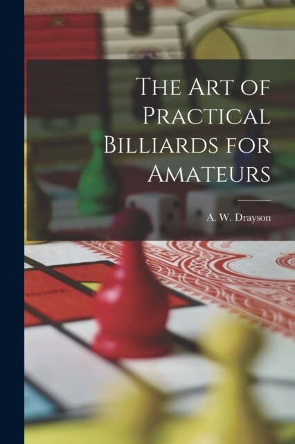 The Art of Practical Billiards for Amateurs (Paperback)
