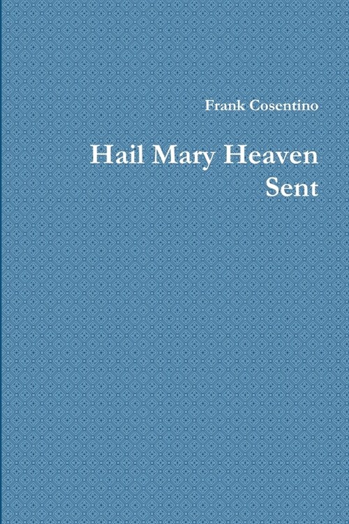 Hail Mary heaven Sent (Paperback)