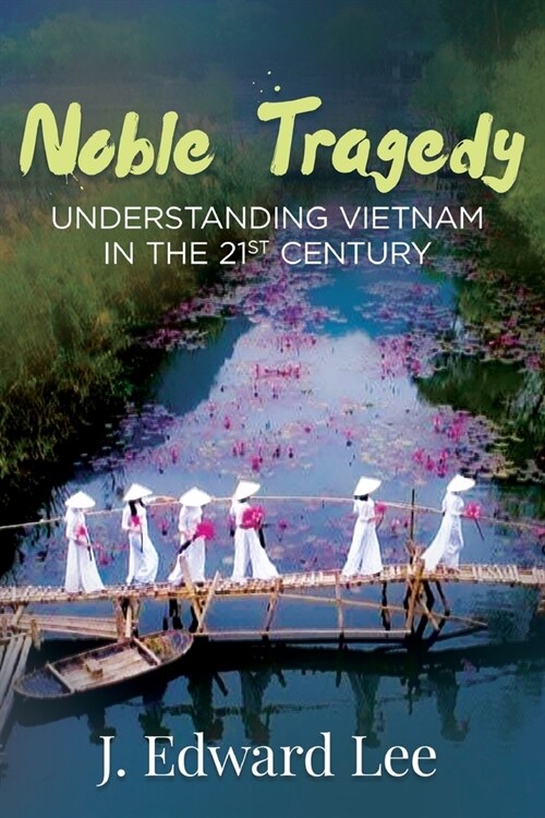 Noble Tragedy: Understanding Vietnam in the 21st Century (Paperback)