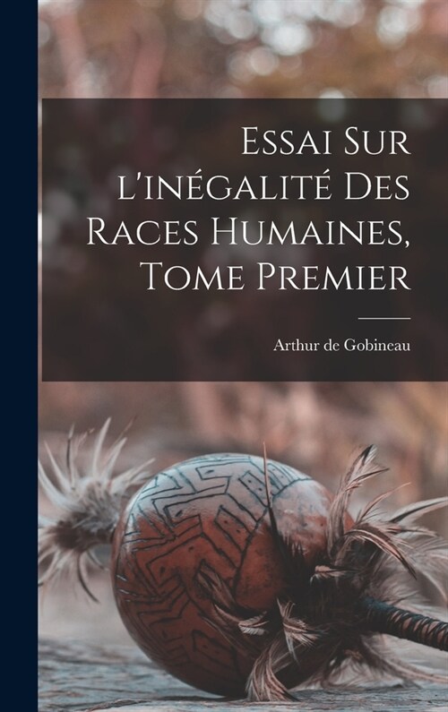 Essai Sur lin?alit?Des Races Humaines, Tome Premier (Hardcover)