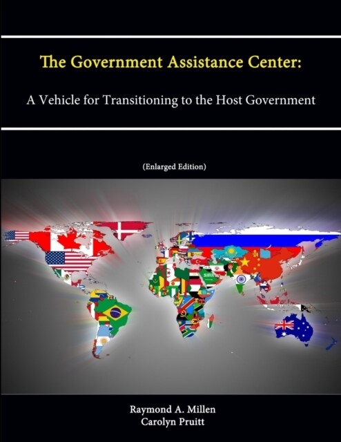 The Government Assistance Center: A Vehicle for Transitioning to the Host Government (Paperback)