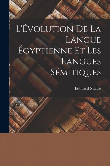 L?olution de la Langue ?yptienne et les Langues S?itiques (Paperback)