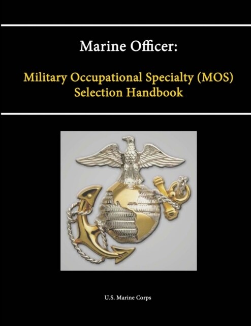 Marine Officer: Military Occupational Specialty (MOS) Selection Handbook (Paperback)