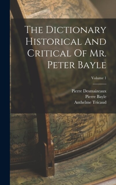 The Dictionary Historical And Critical Of Mr. Peter Bayle; Volume 1 (Hardcover)