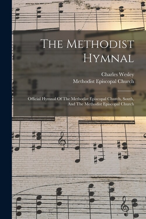 The Methodist Hymnal: Official Hymnal Of The Methodist Episcopal Church, South, And The Methodist Episcopal Church (Paperback)