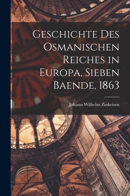 Geschichte des Osmanischen Reiches in Europa, Sieben Baende, 1863 (Paperback)
