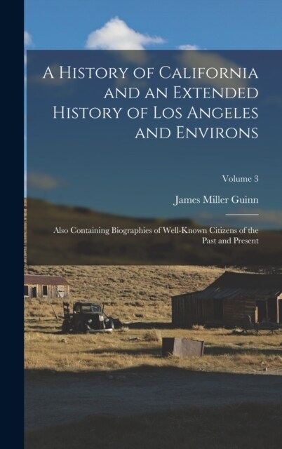 A History of California and an Extended History of Los Angeles and Environs: Also Containing Biographies of Well-Known Citizens of the Past and Presen (Hardcover)