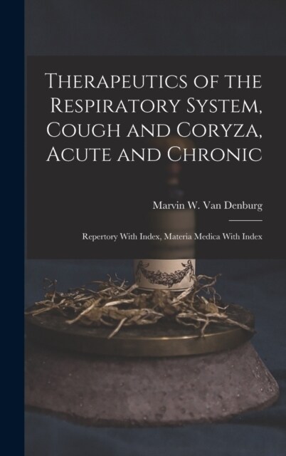Therapeutics of the Respiratory System, Cough and Coryza, Acute and Chronic: Repertory With Index, Materia Medica With Index (Hardcover)