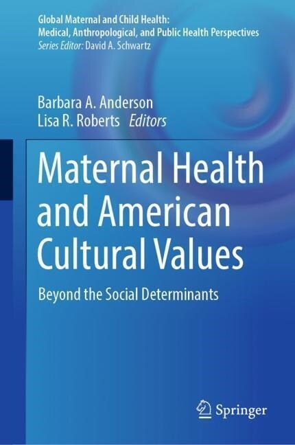 Maternal Health and American Cultural Values: Beyond the Social Determinants (Hardcover, 2023)