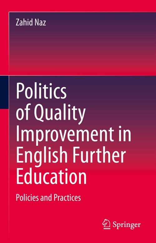 Politics of Quality Improvement in English Further Education: Policies and Practices (Hardcover, 2023)
