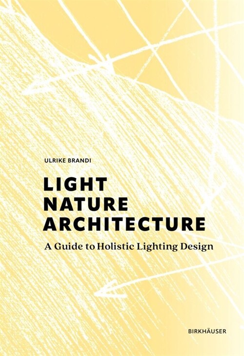 Light, Nature, Architecture: A Guide to Holistic Lighting Design (Hardcover)