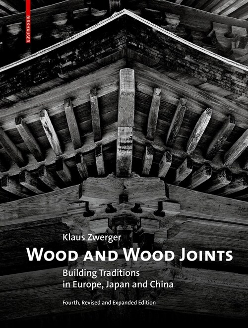 Wood and Wood Joints: Building Traditions of Europe, Japan and China (Hardcover)