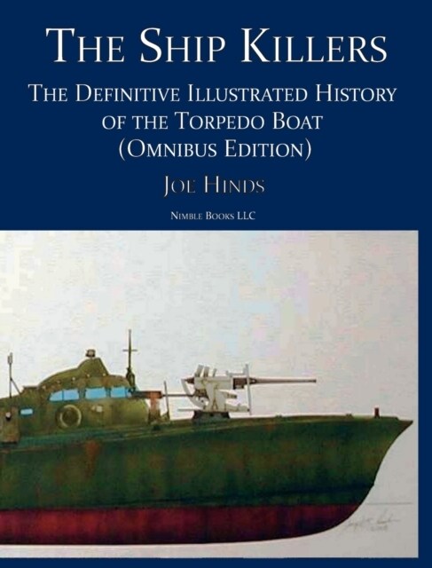 The Ship Killers: The Definitive Illustrated History of the Torpedo Boat (Hardcover, Omnibus)