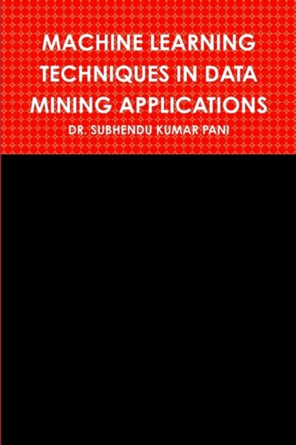 Machine Learning Techniques in Data Mining Applications (Paperback)