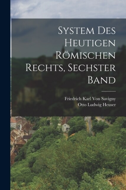 System Des Heutigen R?ischen Rechts, Sechster Band (Paperback)