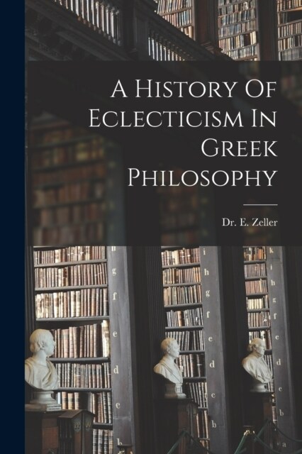 A History Of Eclecticism In Greek Philosophy (Paperback)