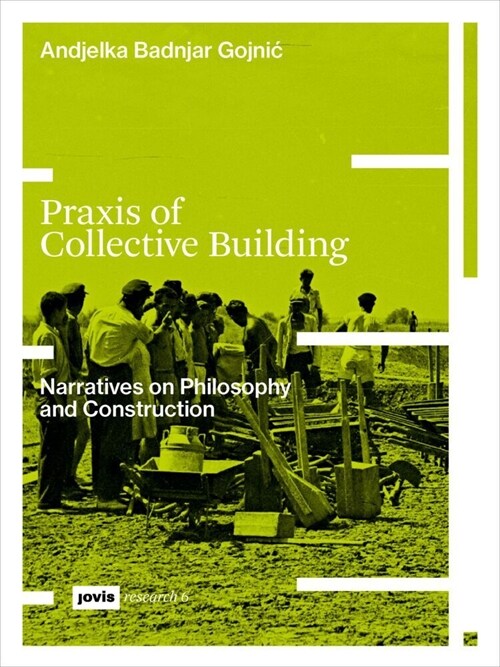 Praxis of Collective Building: Narratives of Philosophy and Construction (Paperback)