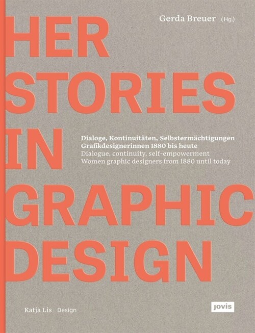 Herstories in Graphic Design: Dialogue, Continuity, Self-Empowerment. Women Graphic Designers from 1880 Until Today / Dialoge, Kontinutit?en, Selbs (Hardcover)