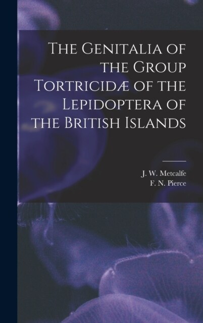 The Genitalia of the Group Tortricid?of the Lepidoptera of the British Islands (Hardcover)