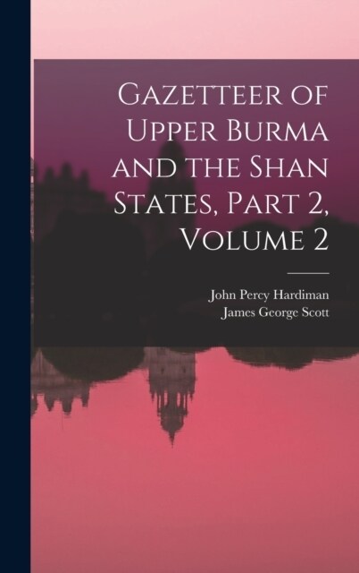 Gazetteer of Upper Burma and the Shan States, Part 2, volume 2 (Hardcover)