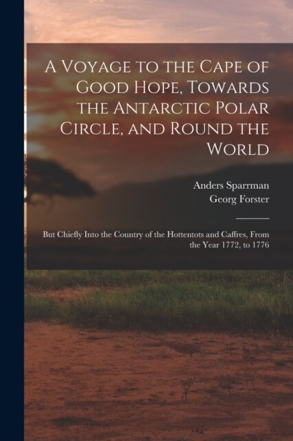 A Voyage to the Cape of Good Hope, Towards the Antarctic Polar Circle, and Round the World: But Chiefly Into the Country of the Hottentots and Caffres (Paperback)