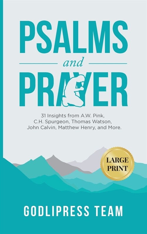 Psalms and Prayer: 31 Insights from A.W. Pink, C.H. Spurgeon, Thomas Watson, John Calvin, Matthew Henry, and more (LARGE PRINT) (Hardcover)