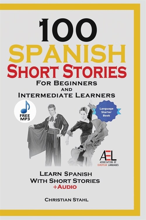 100 Spanish Short Stories for Beginners and Intermediate Learners Learn Spanish With Short Stories + Audio: Spanish Edition Foreign Language Book 1 (Hardcover)
