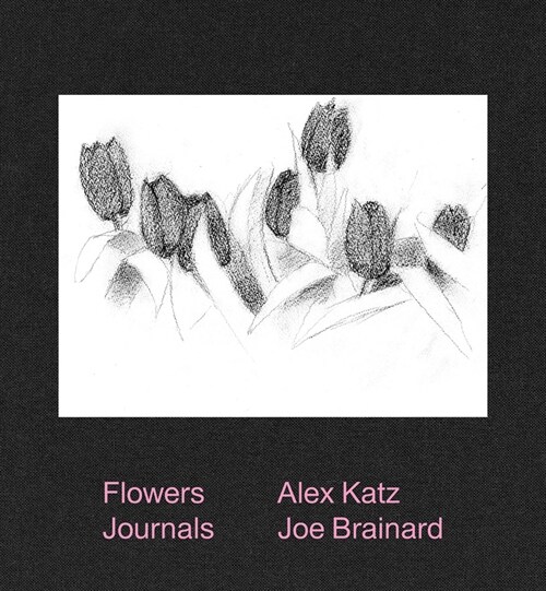 Alex Katz & Joe Brainard: Flowers Journals (Hardcover)