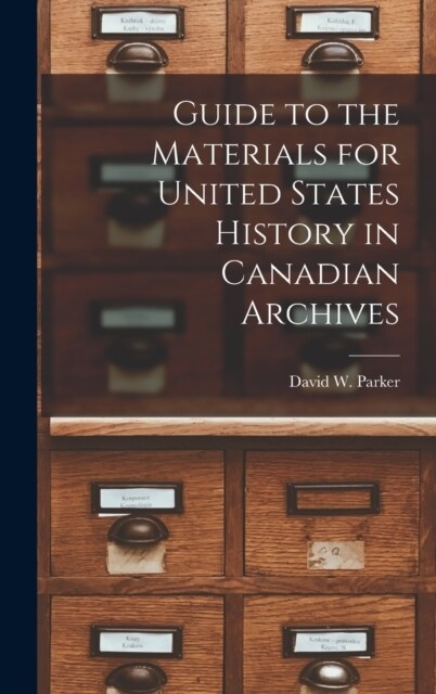 Guide to the Materials for United States History in Canadian Archives (Hardcover)